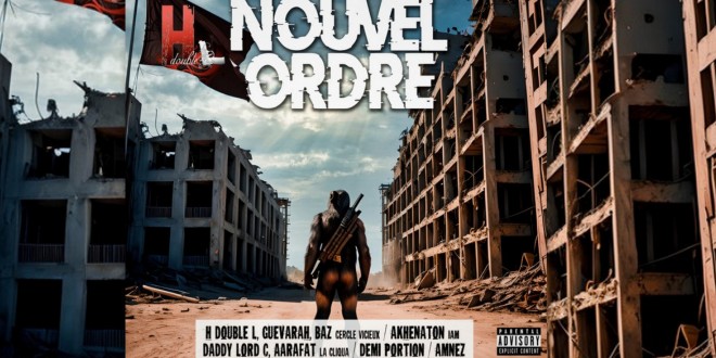 H double L frappe fort avec \"Nouvel Ordre\" feat Akhenaton, Demi Portion, Daddy Lord C, Aarafat, Baz, Guevarah et Amnez