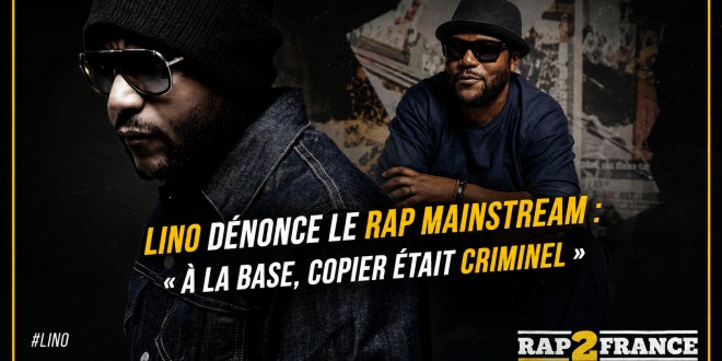 Lino dénonce le rap mainstream : « À la base, copier était criminel »